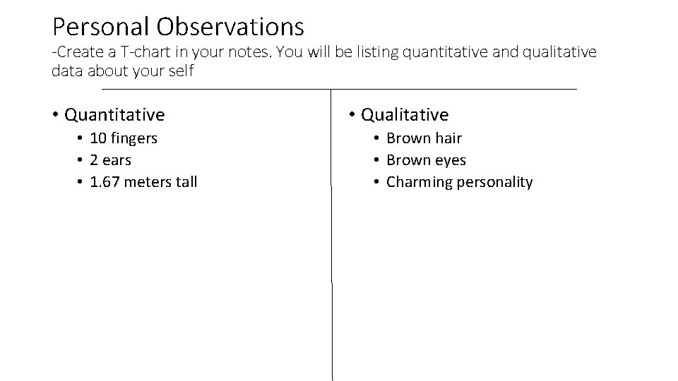 Personal Observations -Create a T-chart in your notes. You will be listing quantitative and Personal Observations -Create a T-chart in your notes. You will be listing quantitative and