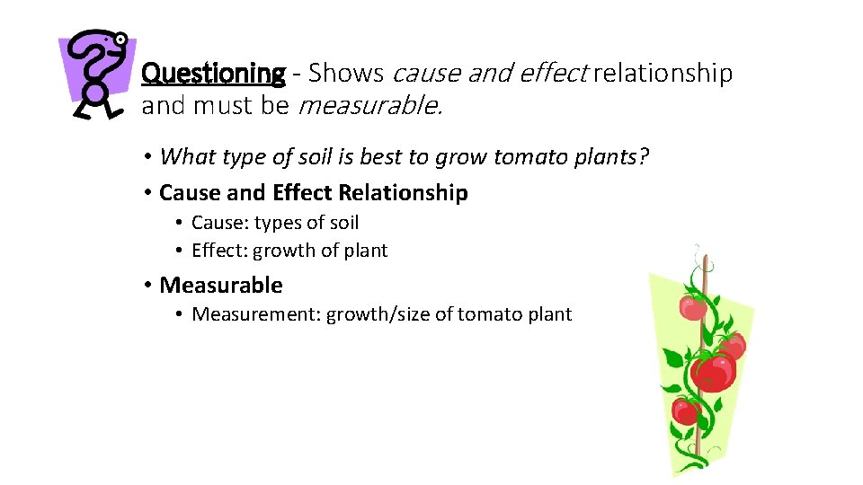 Questioning - Shows cause and effect relationship and must be measurable. • What type Questioning - Shows cause and effect relationship and must be measurable. • What type