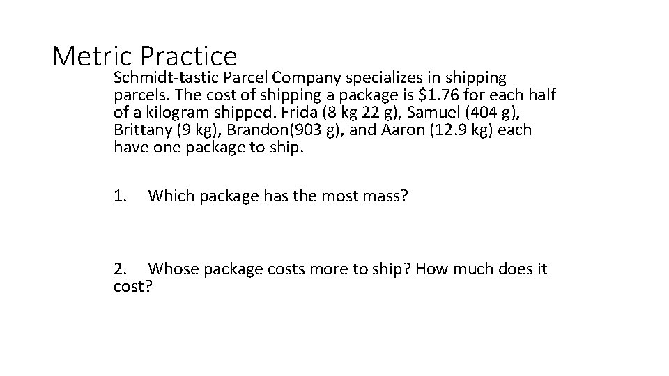 Metric Practice Schmidt-tastic Parcel Company specializes in shipping parcels. The cost of shipping a Metric Practice Schmidt-tastic Parcel Company specializes in shipping parcels. The cost of shipping a