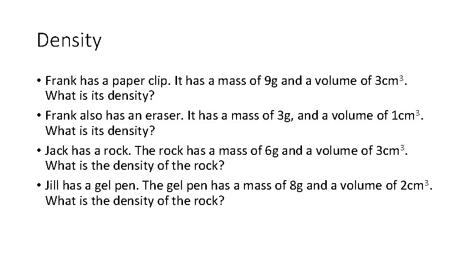Density • Frank has a paper clip. It has a mass of 9 g Density • Frank has a paper clip. It has a mass of 9 g