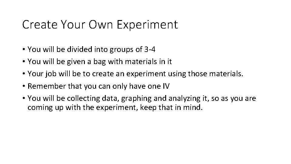 Create Your Own Experiment • You will be divided into groups of 3 -4 Create Your Own Experiment • You will be divided into groups of 3 -4