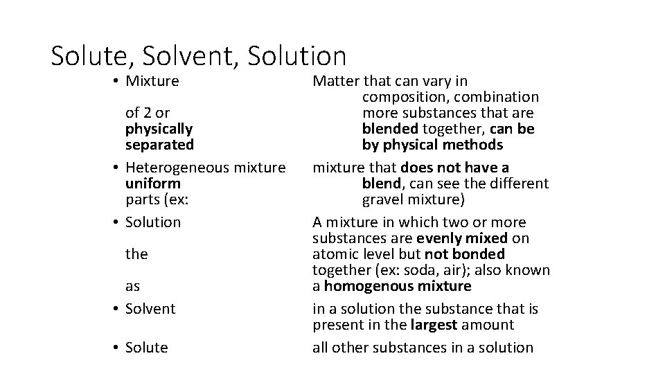 Solute, Solvent, Solution • Mixture of 2 or physically separated • Heterogeneous mixture uniform Solute, Solvent, Solution • Mixture of 2 or physically separated • Heterogeneous mixture uniform