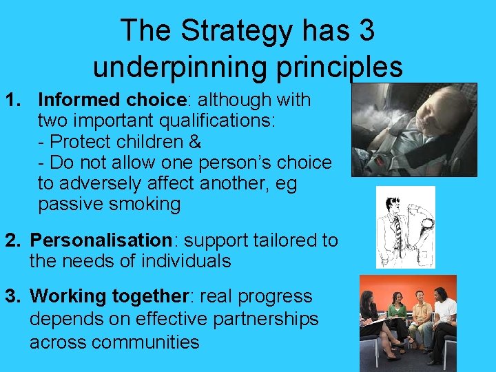 The Strategy has 3 underpinning principles 1. Informed choice: although with two important qualifications: