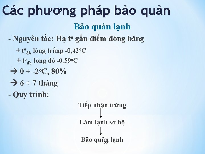 Các phương pháp bảo quản Bảo quản lạnh - Nguyên tắc: Hạ to gần