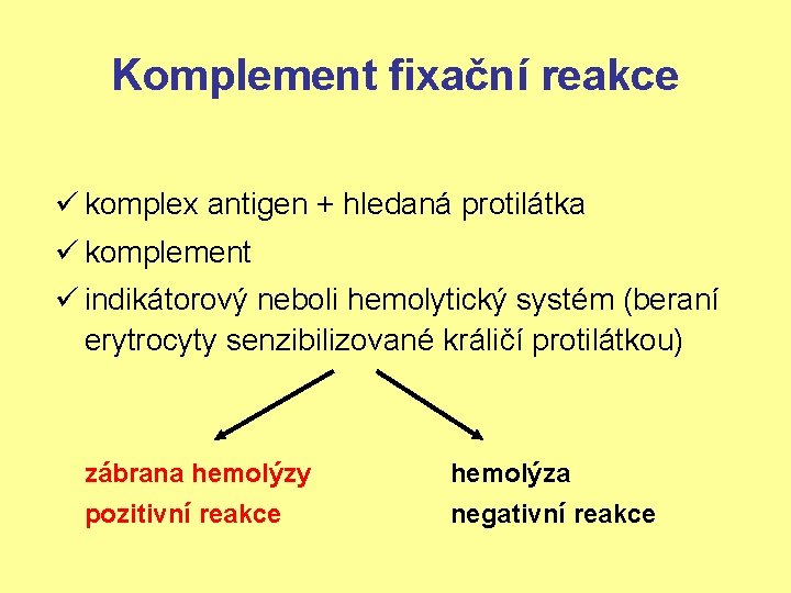 Komplement fixační reakce ü komplex antigen + hledaná protilátka ü komplement ü indikátorový neboli