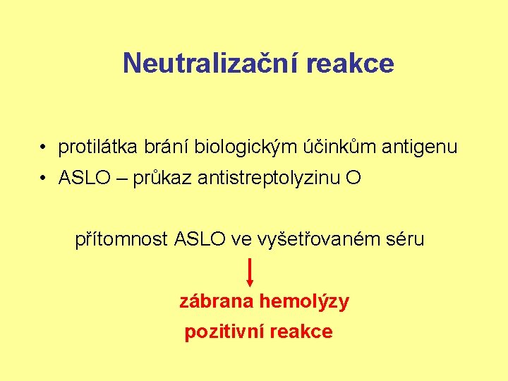 Neutralizační reakce • protilátka brání biologickým účinkům antigenu • ASLO – průkaz antistreptolyzinu O