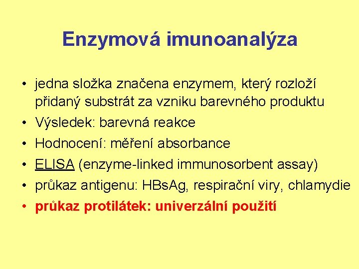 Enzymová imunoanalýza • jedna složka značena enzymem, který rozloží přidaný substrát za vzniku barevného