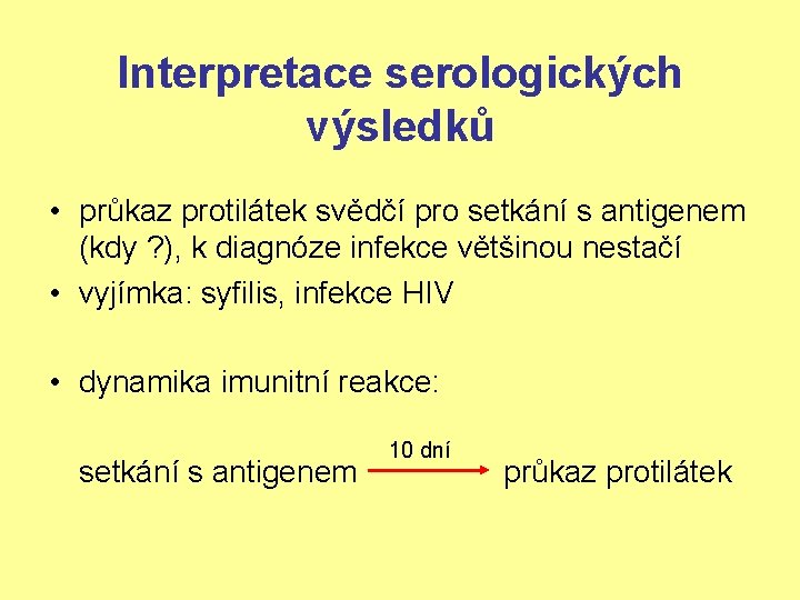 Interpretace serologických výsledků • průkaz protilátek svědčí pro setkání s antigenem (kdy ? ),