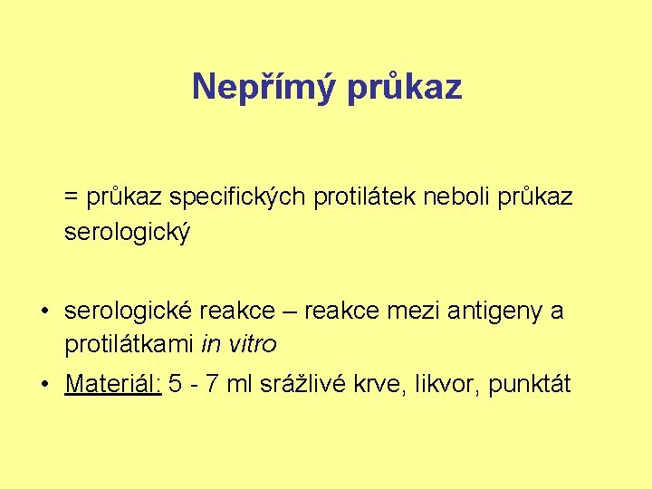 Nepřímý průkaz = průkaz specifických protilátek neboli průkaz serologický • serologické reakce – reakce