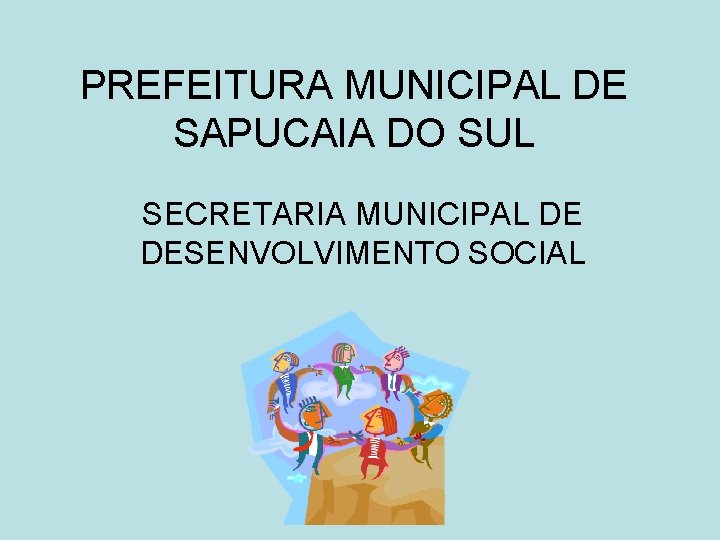 PREFEITURA MUNICIPAL DE SAPUCAIA DO SUL SECRETARIA MUNICIPAL DE DESENVOLVIMENTO SOCIAL 