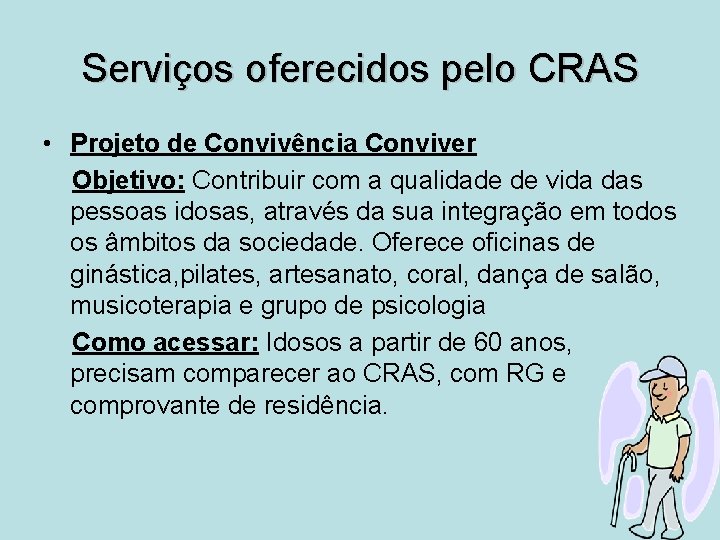 Serviços oferecidos pelo CRAS • Projeto de Convivência Conviver Objetivo: Contribuir com a qualidade