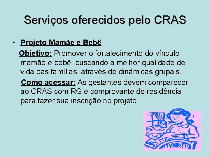 Serviços oferecidos pelo CRAS • Projeto Mamãe e Bebê Objetivo: Promover o fortalecimento do