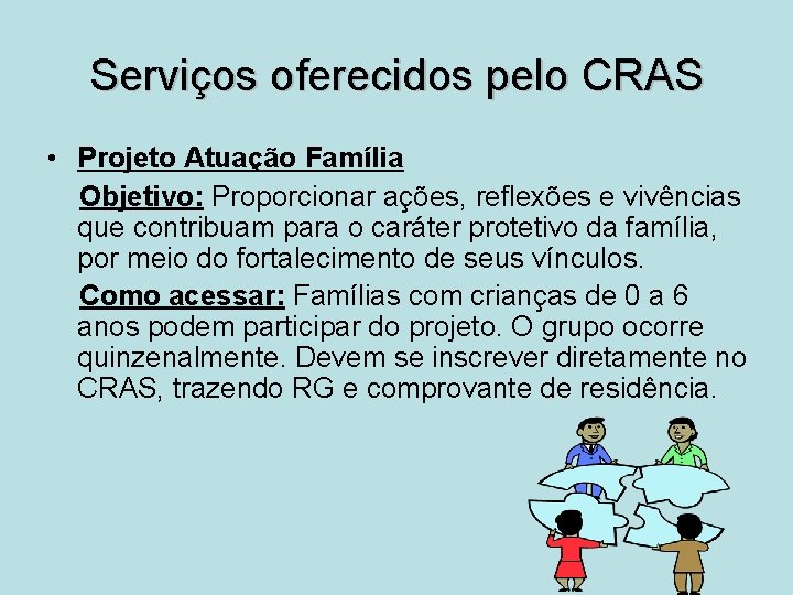 Serviços oferecidos pelo CRAS • Projeto Atuação Família Objetivo: Proporcionar ações, reflexões e vivências