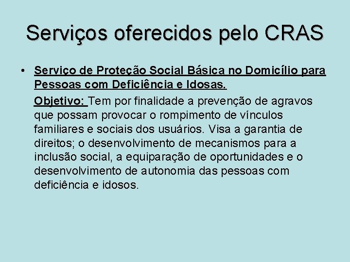 Serviços oferecidos pelo CRAS • Serviço de Proteção Social Básica no Domicílio para Pessoas