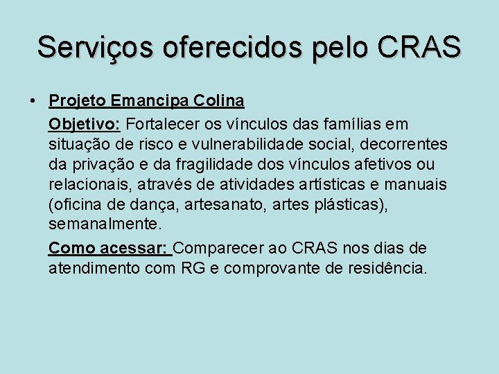 Serviços oferecidos pelo CRAS • Projeto Emancipa Colina Objetivo: Fortalecer os vínculos das famílias