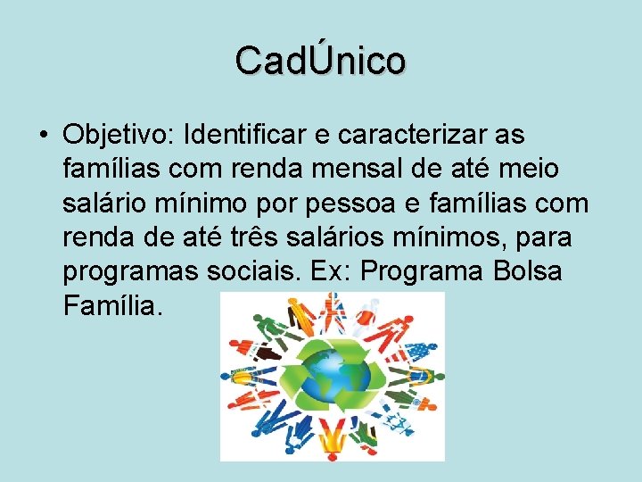 CadÚnico • Objetivo: Identificar e caracterizar as famílias com renda mensal de até meio