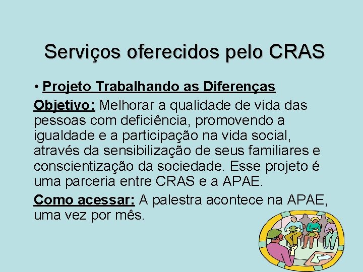 Serviços oferecidos pelo CRAS • Projeto Trabalhando as Diferenças Objetivo: Melhorar a qualidade de