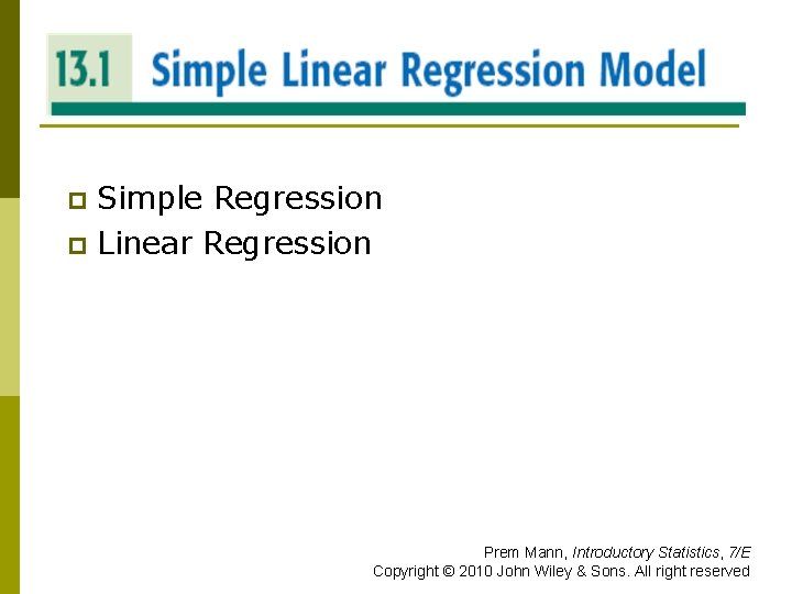 SIMPLE LINEAR REGRESSION MODEL Simple Regression p Linear Regression p Prem Mann, Introductory Statistics,
