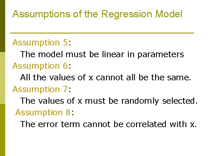 Assumptions of the Regression Model Assumption 5: The model must be linear in parameters
