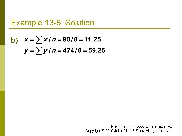 Example 13 -8: Solution b) Prem Mann, Introductory Statistics, 7/E Copyright © 2010 John