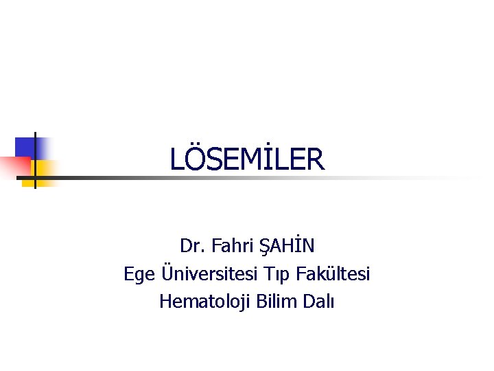 LÖSEMİLER Dr. Fahri ŞAHİN Ege Üniversitesi Tıp Fakültesi Hematoloji Bilim Dalı 