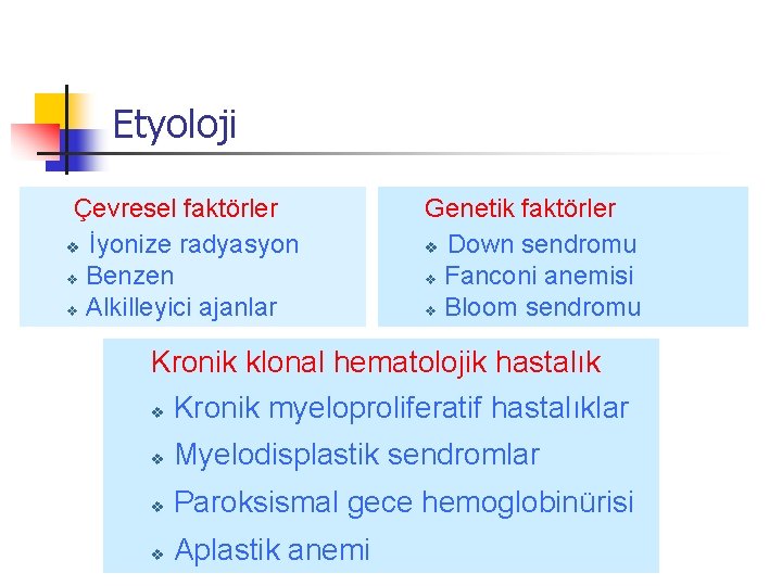 Etyoloji Çevresel faktörler v İyonize radyasyon v Benzen v Alkilleyici ajanlar Genetik faktörler v