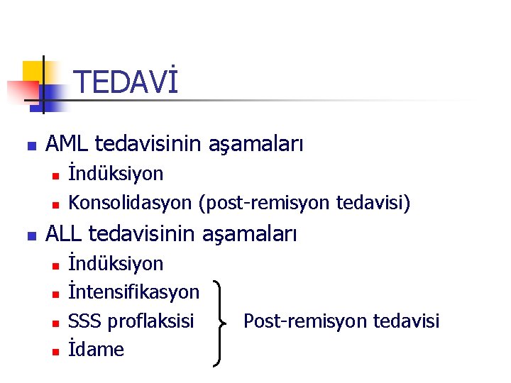 TEDAVİ n AML tedavisinin aşamaları n n n İndüksiyon Konsolidasyon (post-remisyon tedavisi) ALL tedavisinin