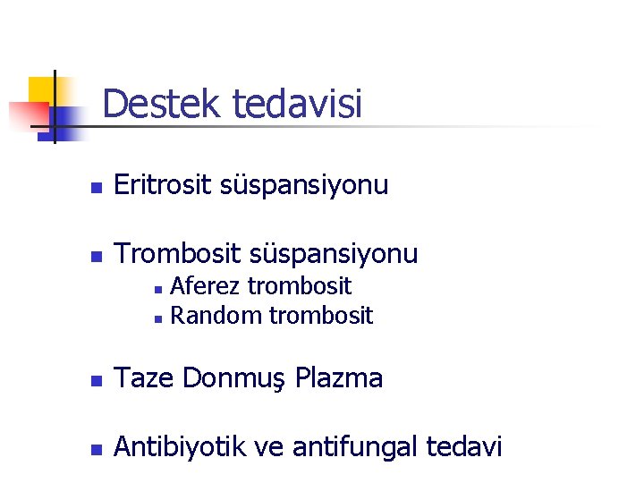 Destek tedavisi n Eritrosit süspansiyonu n Trombosit süspansiyonu Aferez trombosit n Random trombosit n