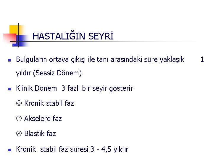 HASTALIĞIN SEYRİ n Bulguların ortaya çıkışı ile tanı arasındaki süre yaklaşık yıldır (Sessiz Dönem)