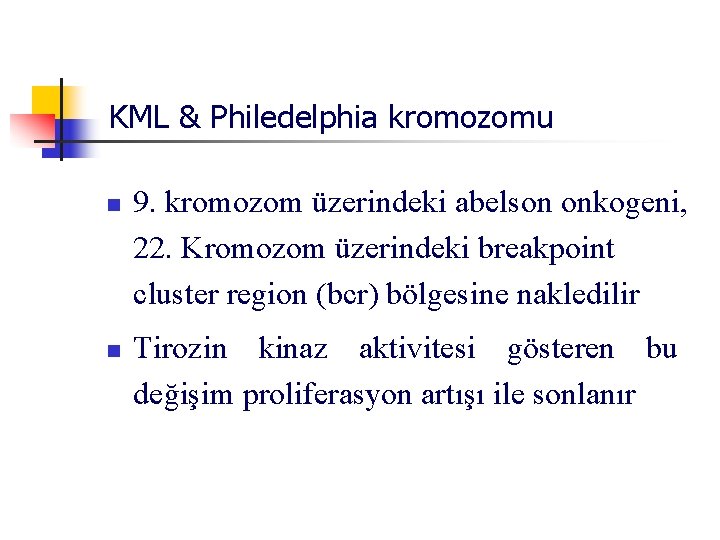 KML & Philedelphia kromozomu n n 9. kromozom üzerindeki abelson onkogeni, 22. Kromozom üzerindeki
