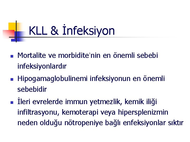 KLL & İnfeksiyon n Mortalite ve morbidite’nin en önemli sebebi infeksiyonlardır Hipogamaglobulinemi infeksiyonun en