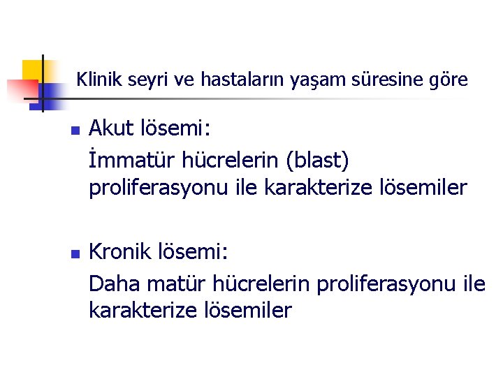 Klinik seyri ve hastaların yaşam süresine göre n n Akut lösemi: İmmatür hücrelerin (blast)