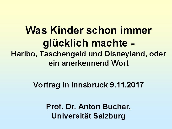 Was Kinder schon immer glücklich machte Haribo, Taschengeld und Disneyland, oder ein anerkennend Wort