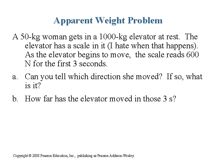 Apparent Weight Problem A 50 -kg woman gets in a 1000 -kg elevator at