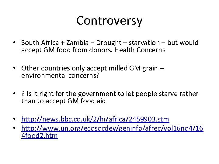 Controversy • South Africa + Zambia – Drought – starvation – but would accept