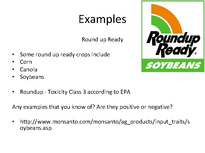 Examples Round up Ready • • Some round up ready crops include Corn Canola