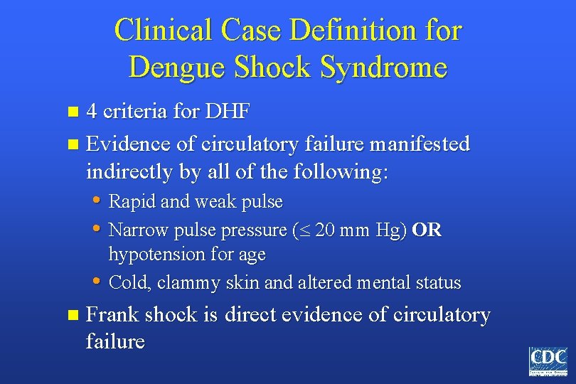 Clinical Case Definition for Dengue Shock Syndrome 4 criteria for DHF n Evidence of