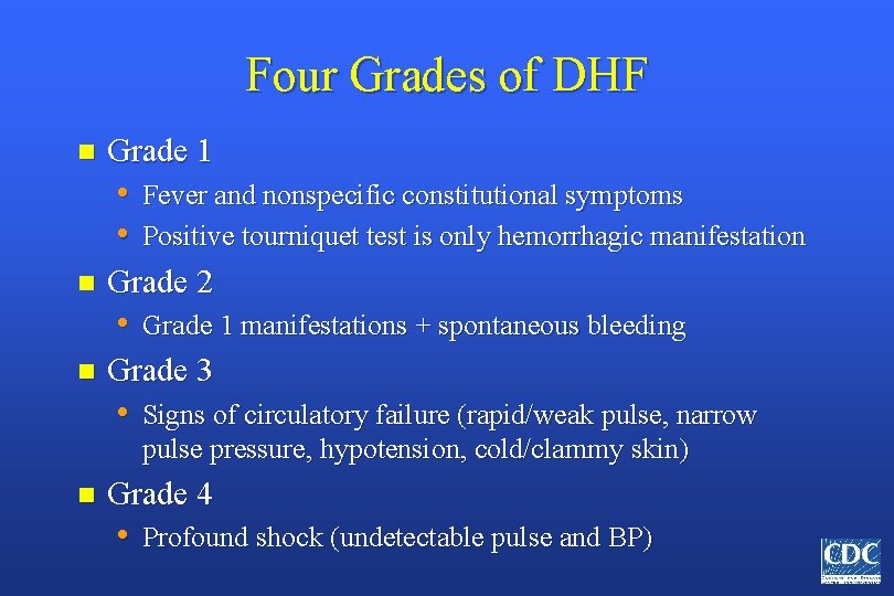 Four Grades of DHF n Grade 1 • Fever and nonspecific constitutional symptoms •