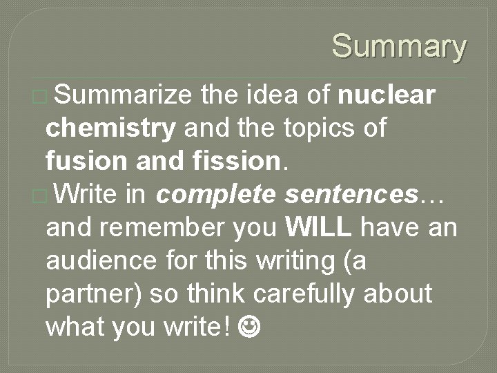 Summary � Summarize the idea of nuclear chemistry and the topics of fusion and