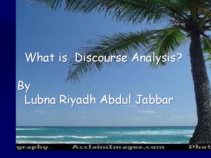 What is Discourse Analysis? By Lubna Riyadh Abdul Jabbar 