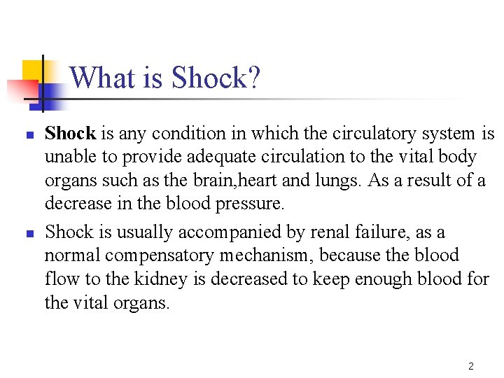 What is Shock? n n Shock is any condition in which the circulatory system