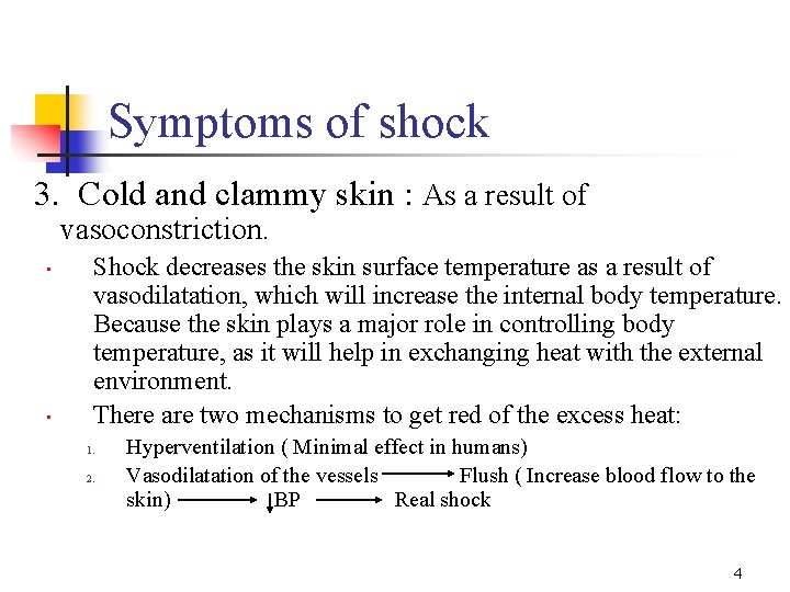 Symptoms of shock 3. Cold and clammy skin : As a result of vasoconstriction.