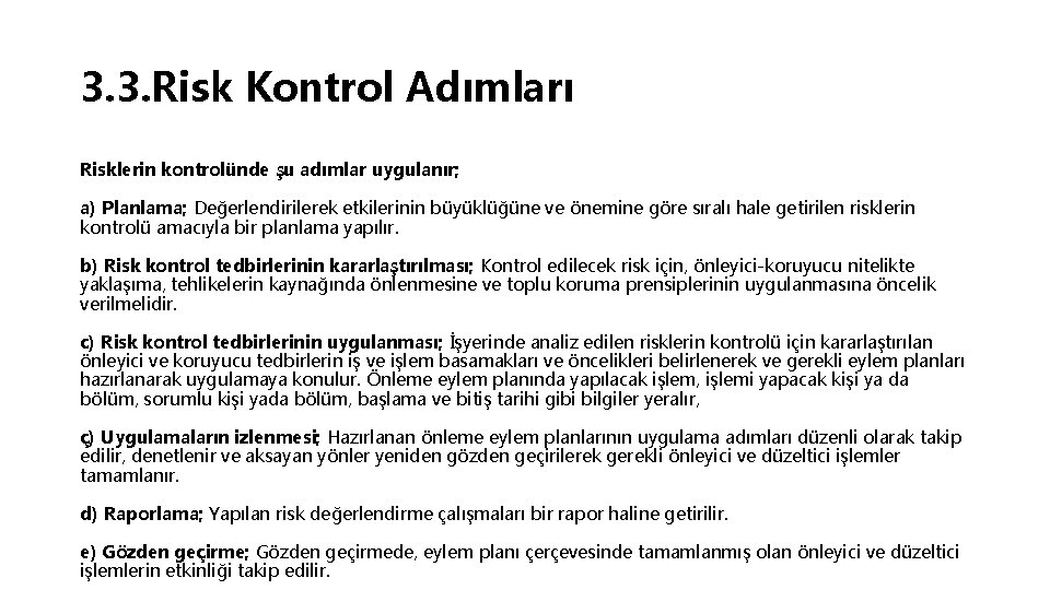 3. 3. Risk Kontrol Adımları Risklerin kontrolünde şu adımlar uygulanır; a) Planlama; Değerlendirilerek etkilerinin