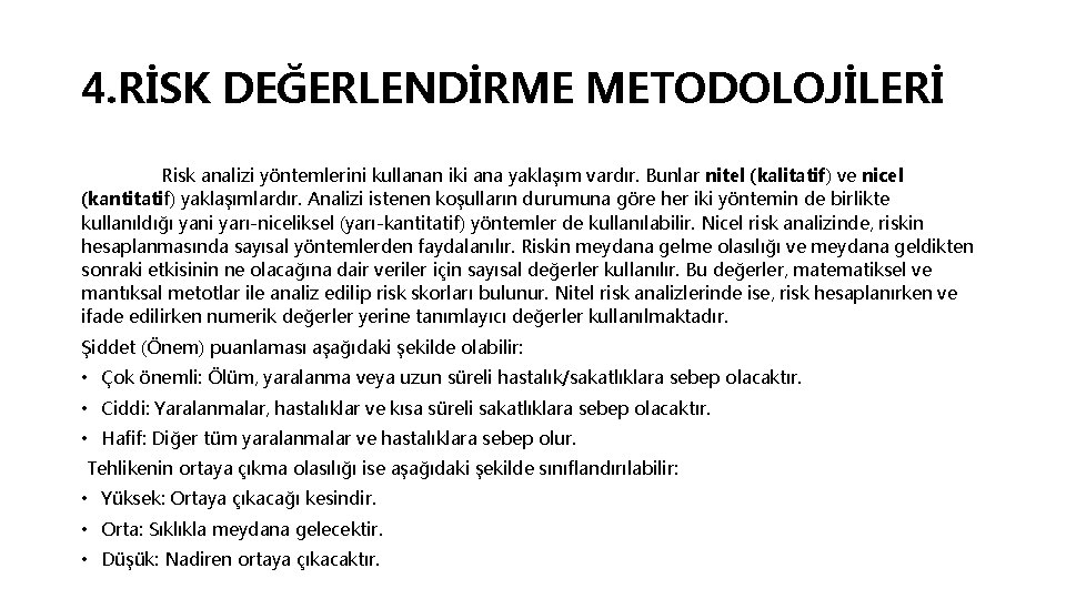 4. RİSK DEĞERLENDİRME METODOLOJİLERİ Risk analizi yöntemlerini kullanan iki ana yaklaşım vardır. Bunlar nitel