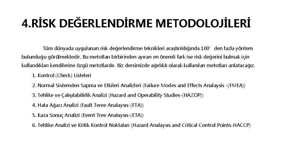 4. RİSK DEĞERLENDİRME METODOLOJİLERİ Tüm dünyada uygulanan risk değerlendirme teknikleri araştırıldığında 100’den fazla yöntem