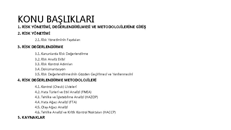 KONU BAŞLIKLARI 1. RİSK YÖNETİMİ, DEĞERLENDİRİLMESİ VE METODOLOJİLERİNE GİRİŞ 2. RİSK YÖNETİMİ 2. 1.