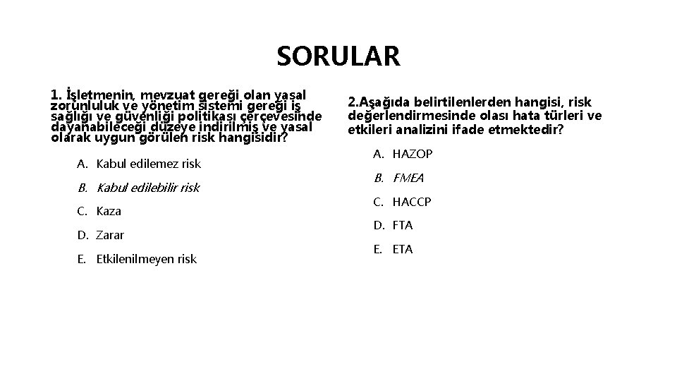 SORULAR 1. İşletmenin, mevzuat gereği olan yasal zorunluluk ve yönetim sistemi gereği iş sağlığı