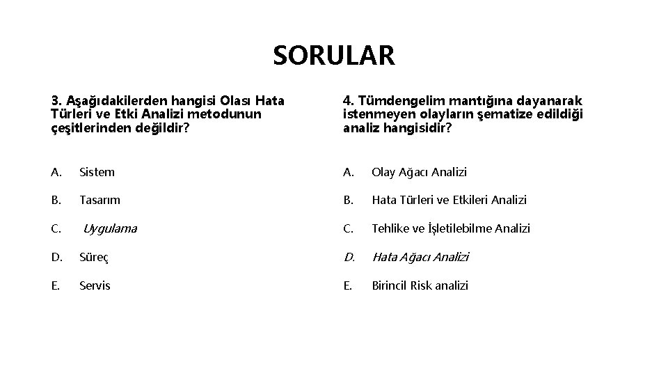SORULAR 3. Aşağıdakilerden hangisi Olası Hata Türleri ve Etki Analizi metodunun çeşitlerinden değildir? 4.