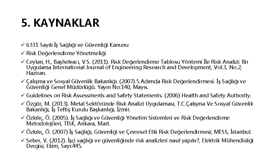 5. KAYNAKLAR ü 6331 Sayılı İş Sağlığı ve Güvenliği Kanunu ü Risk Değerlendirme Yönetmeliği
