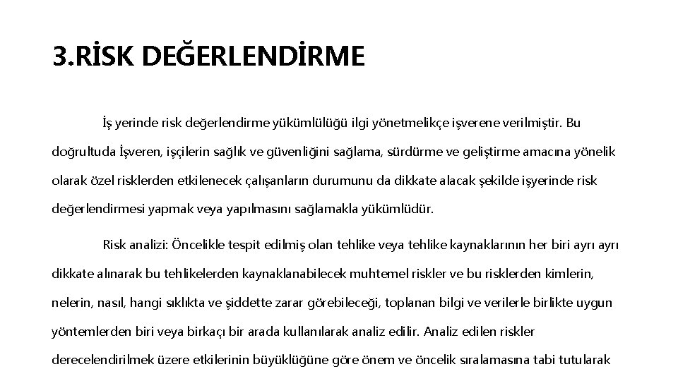 3. RİSK DEĞERLENDİRME İş yerinde risk değerlendirme yükümlülüğü ilgi yönetmelikçe işverene verilmiştir. Bu doğrultuda